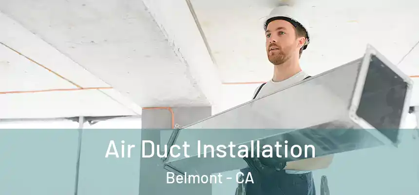 Air Duct Installation Belmont - CA
