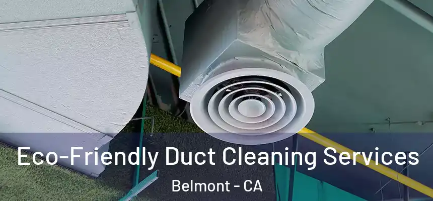  Eco-Friendly Duct Cleaning Services Belmont - CA