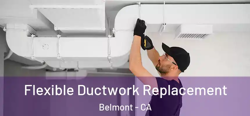  Flexible Ductwork Replacement Belmont - CA