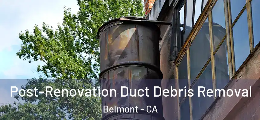 Post-Renovation Duct Debris Removal Belmont - CA