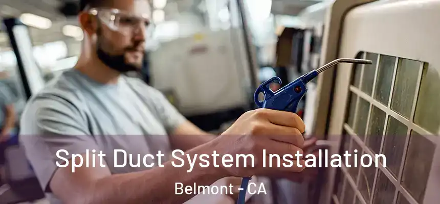  Split Duct System Installation Belmont - CA